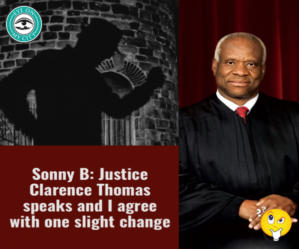 Sonny B: Justice Clarence Thomas speaks and I agree with one slight change